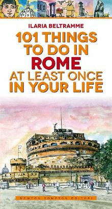 101 things to do in Rome at least once in your life.  Ilaria Beltramme