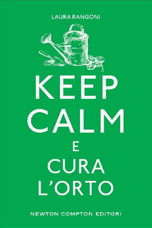 Keep calm e cura l'orto.  Laura Rangoni