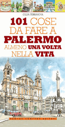 101 cose da fare a Palermo almeno una volta nella vita.  Gilda Terranova