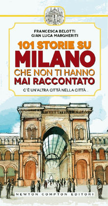 101 storie su Milano che non ti hanno mai raccontato.  Gian Luca Margheriti