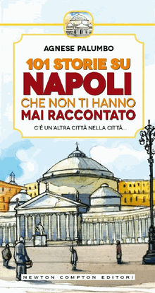 101 storie su Napoli che non ti hanno mai raccontato.  Agnese Palumbo