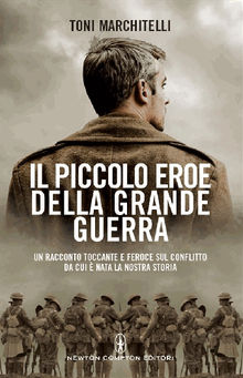 Il piccolo eroe della grande guerra.  Toni Marchitelli