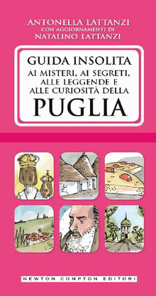 Guida insolita ai misteri, ai segreti, alle leggende e alle curiosit della Puglia.  Natalino Lattanzi