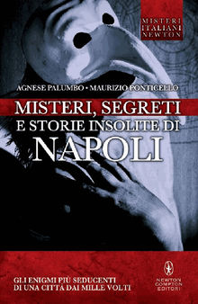 Misteri, segreti e storie insolite di Napoli.  Maurizio Ponticello