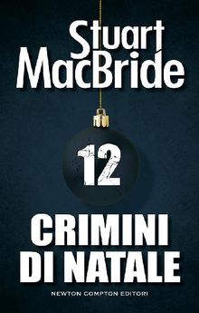 Crimini di Natale 12.  Stuart MacBride