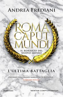 Roma Caput Mundi. L'ultima battaglia.  Andrea Frediani