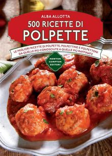 500 ricette di polpette.  Alba Allotta