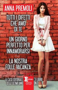 Tutti i difetti che amo di te - Un giorno perfetto per innamorarsi -La nostra folle vacanza.  Anna Premoli