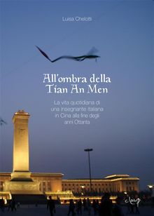 All'ombra della Tian An Men.  Luisa Chelotti