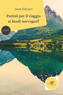 Partir per il viaggio ai fiordi norvegesi?.  Anna Pelizzari