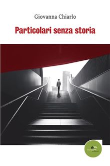 Particolari senza storia.  Giovanna Chiarlo