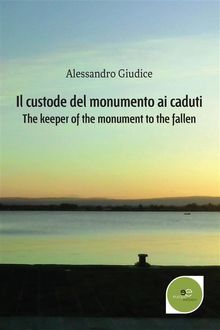 Il custode del monumento ai caduti.  Alessandro Giudice