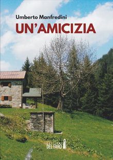 Un'amicizia.  Umberto Manfredini