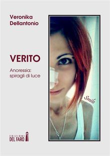 Verito. Anoressia: spiragli di luce.  Veronika Dellantonio