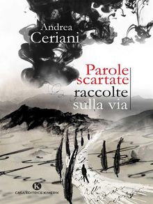 Parole scartate raccolte sulla via.  Andrea Ceriani