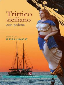 Rosalia Perlungo.  Trittico siciliano con polena