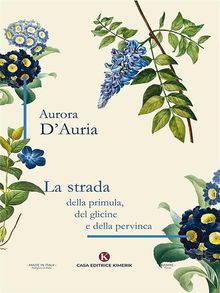 La strada della primula, del glicine e della pervinca.  Aurora D'Auria