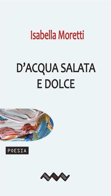 D'acqua salata e dolce.  Isabella Moretti