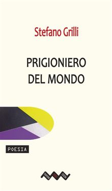 Prigioniero del mondo.  Stefano Grilli