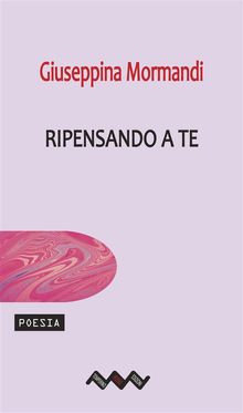 Ripensando a te.  Giuseppina Mormandi