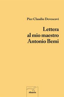 Lettera al mio maestro Antonio Bemi.  Pier Claudio Devescovi