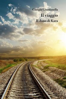 Il viaggio - Il dono di Kara.  Giorgio Giurdanella