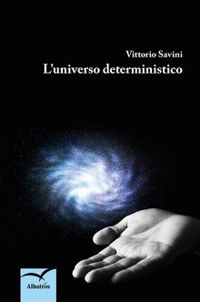 Luniverso deterministico.  Vittorio Savini