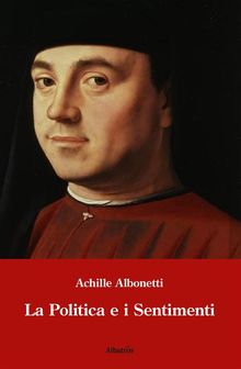 La politica e i sentimenti.  Achille Albonetti