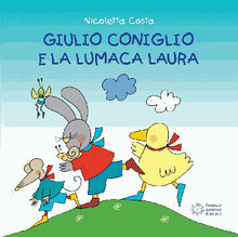 Giulio Coniglio e la lumaca Laura.  Nicoletta Costa