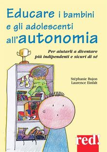 Educare i bambini e gli adolescenti all'autonomia.  Stphanie Bujon