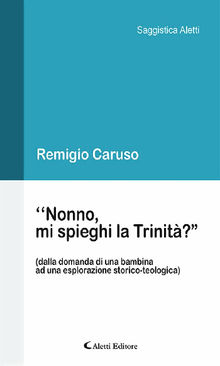 Nonno, mi spieghi la Trinit?.  Remigio Caruso