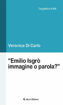 Emilio Isgr/immagine o parola?.  Veronica Di Carlo