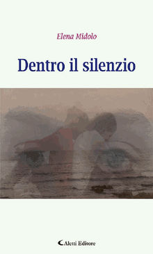 Dentro il silenzio.  Elena Midolo