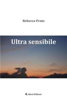Ultra Sensibile.  Rebecca Prato