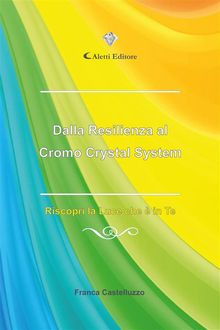 Dalla Resilienza al Cromo Crystal System.  Franca Castelluzzo