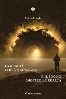 La realt che  nel sogno e il sogno dentro la realt.  Egidio Longhi