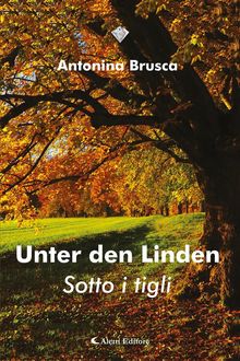 Unter den Linden - Sotto i tigli.  Antonina Brusca