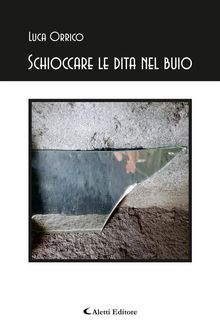 Schioccare le dita nel buio.  Luca Orrico