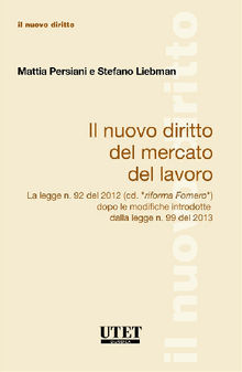 Il Nuovo Diritto Del Mercato Del Lavoro La legge n. 92 del 2012 (cd. riforma Fornero) dopo le modifiche introdotte dalla legge n. 99 del 2013.  Stefano Liebman