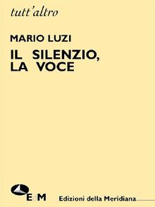 Il silenzio, la voce.  Mario Luzi