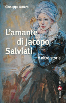 Lamante di Jacopo Salviati e altre storie.  Giuseppe Notaro