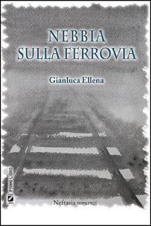 Nebbia sulla ferrovia.  Gianluca Ellena