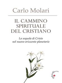 Il cammino spirituale del cristiano.  Carlo Molari