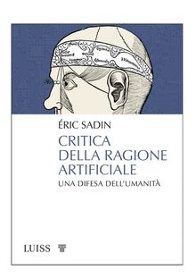 Critica della ragione artificiale.  ric Sadin