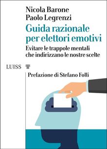 Guida razionale per elettori emotivi.  Paolo Legrenzi