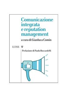 Comunicazione integrata e reputation management.  Gianluca Comin (a cura di)