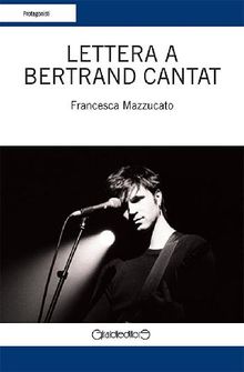 Lettera a Bertrand Cantat.  Francesca Mazzucato