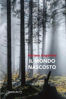 Il mondo nascosto.  Adriana Angoletta