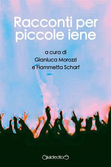 Racconti per piccole iene.  Gianluca Morozzi