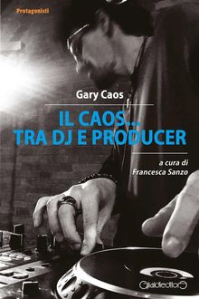 Il Caos... tra Dj e producer.  Gary Caos